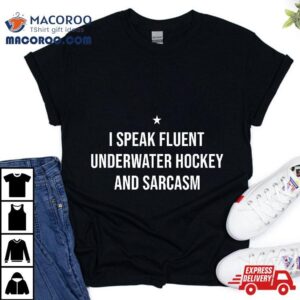 I Speak Fluent Underwater Hockey And Sarcasm Funny Tshirt