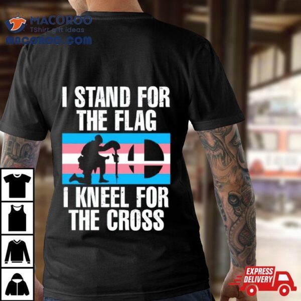 I Stand For The Flag I Kneel For The Cross Trans Rights Shirt