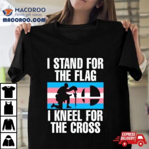 I Stand For The Flag I Kneel For The Cross Trans Rights Tshirt