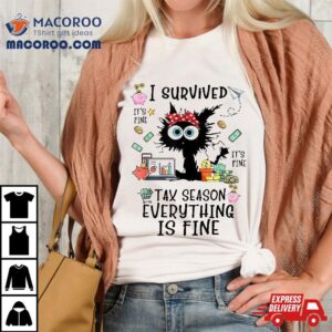 I Survived Its Fine Im Tax Season Everything Is Shirt