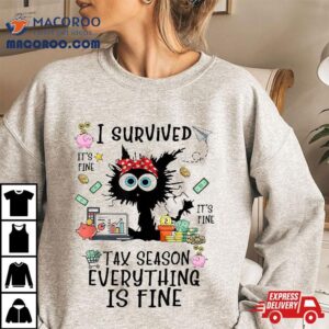 I Survived Its Fine Im Tax Season Everything Is Shirt