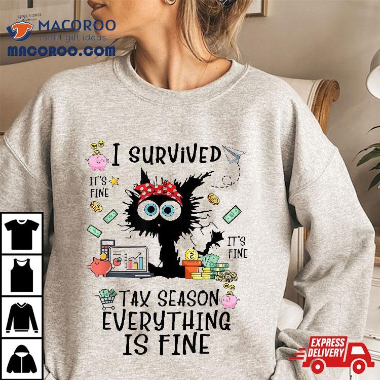 I Survived Its Fine Im Tax Season Everything Is Shirt I Survived Its Fine Im Tax Season Everything Is Shirt