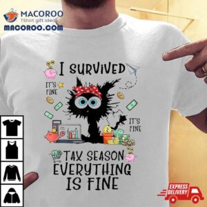 I Survived Its Fine Im Tax Season Everything Is Shirt 2 I Survived Its Fine Im Tax Season Everything Is Tshirt