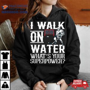 I Walk On Water Funny Ice Hockey Novelty Tshirt