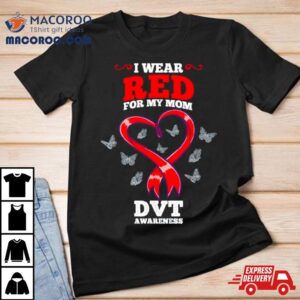 I Wear Red For My Mom Dvt Awareness Deep Vein Thrombosis Tshirt