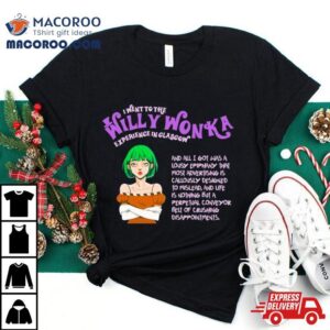 I Went To The Willy Wonka Experience In Glasgow Tshirt