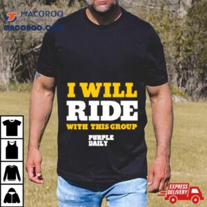 I Will Ride With This Group Tshirt