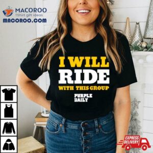 I Will Ride With This Group Tshirt