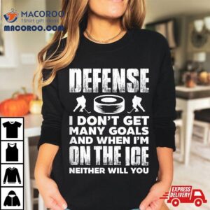 Ice Hockey Player Goalie Defense I Don T Get Many Goals Tshirt