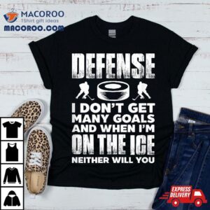 Ice Hockey Player Goalie Defense I Don T Get Many Goals Tshirt