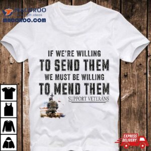 If We’re Willing To Send Them We Must Be D Gpa Shirt