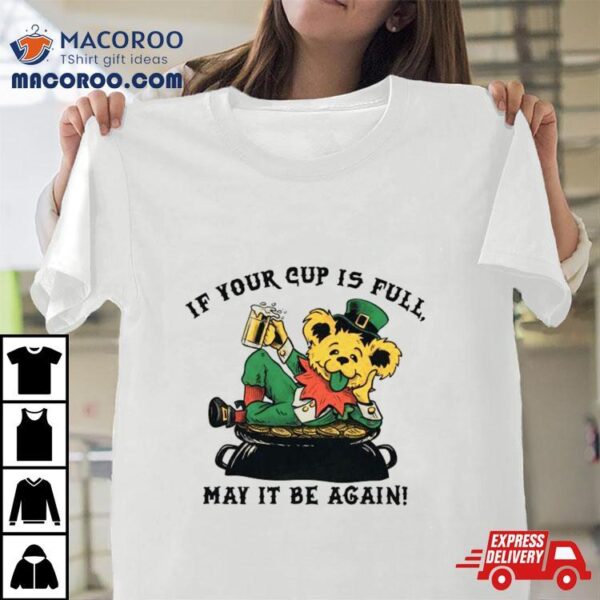 If Your Cup Is Full May It Be Again St. Patrick’s Day 2024 Shirt