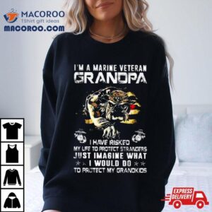 Im A Marine Veteran Grandpa I Have Risked My Life To Protect Strangers Bulldog Tshirt
