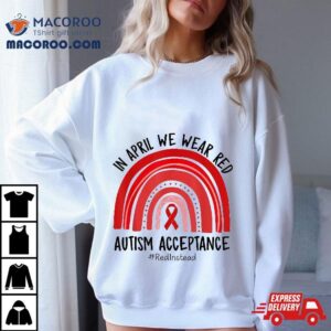 In April We Wear Red Autism Awareness Acceptance Instead Shirt