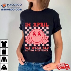 In April We Wear Red Instead Autism People Acceptance Tshirt