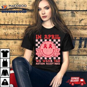 In April We Wear Red Instead Autism People Acceptance Tshirt