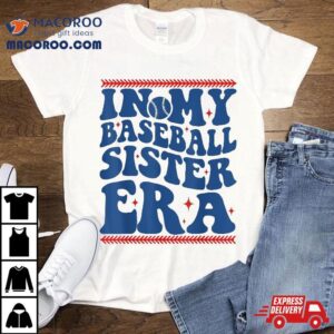 In My Baseball Sister Era Groovy Proud Cute Shirt