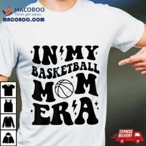 In My Basketball Mom Era Lover Ball Shirt