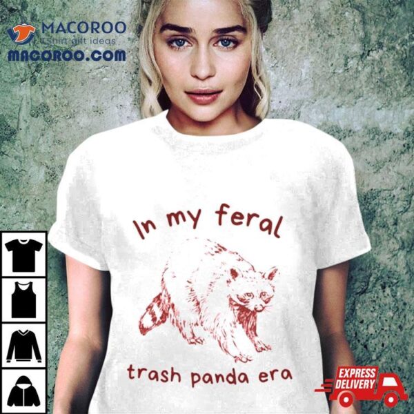 In My Feral Trash Panda Era Shirt