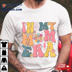 In My Mama Era Groovy Funny Mom Mothers Day Wo Tshirt