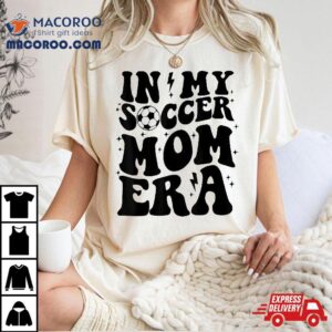 In My Soccer Mom Era Groovy Retro Mama Mother’s Day Shirt