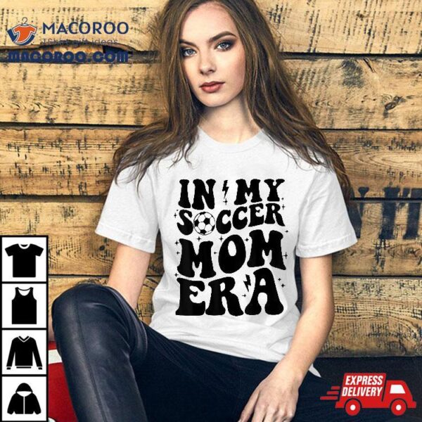 In My Soccer Mom Era Groovy Retro Mama Mother’s Day Shirt