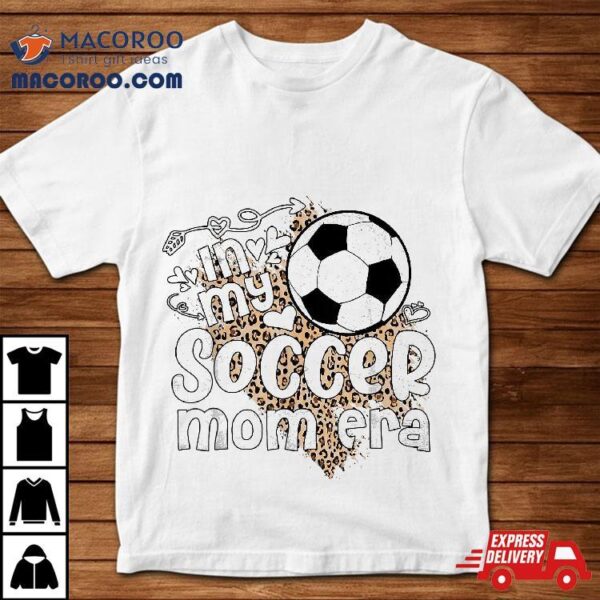 In My Soccer Mom Era Retro Mama Leopard Mothers Day Shirt