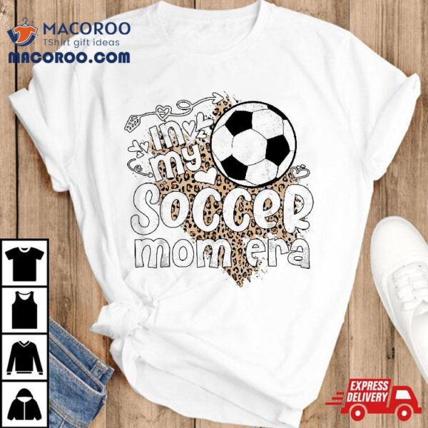 In My Soccer Mom Era Retro Mama Leopard Mothers Day Shirt