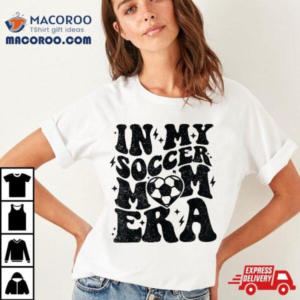 In My Soccer Mom Era Retro Mama Shirt Mother’s Day