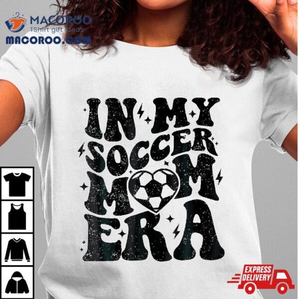 In My Soccer Mom Era Retro Mama Shirt Mother’s Day