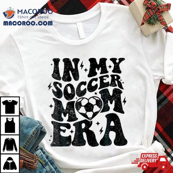 In My Soccer Mom Era Retro Mama Shirt Mother’s Day