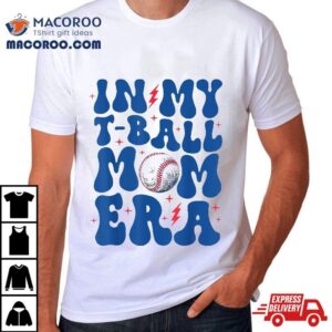 In My T Ball Mom Era Tee Life Mama Mother S Day Tshirt