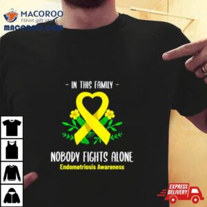 In This Family Nobody Fights Alone Endometriosis Awareness Tshirt