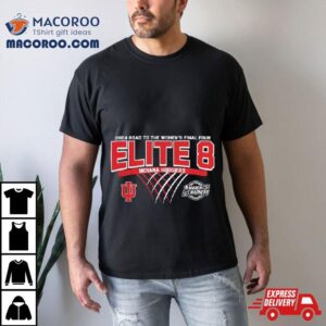 Indiana Hoosiers Elite 8 2024 Road To The Women’s Final Four Shirt