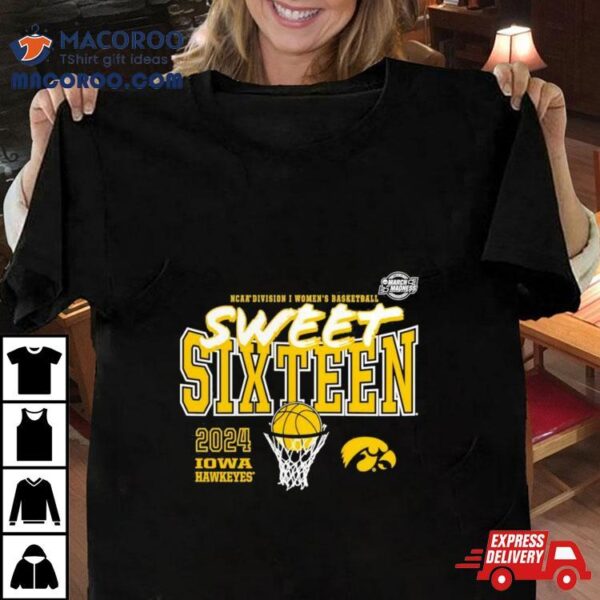 Iowa Hawkeyes 2024 Ncaa Women’s Basketball Tournament March Madness Sweet 16 Shirt