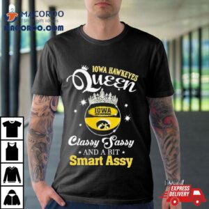 Iowa Hawkeyes Queen Classy Sassy And A Bit Smart Assy Tshirt