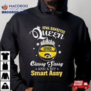 Iowa Hawkeyes Queen Classy Sassy And A Bit Smart Assy Tshirt