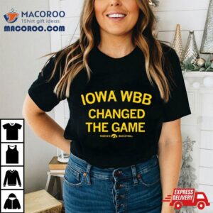 Iowa Hawkeyes Wbb Changed The Game Womens Basketball Tshirt