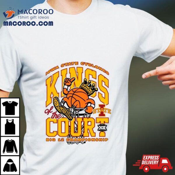 Iowa State Cyclones Kings Of The Court Big 12 Championship Shirt