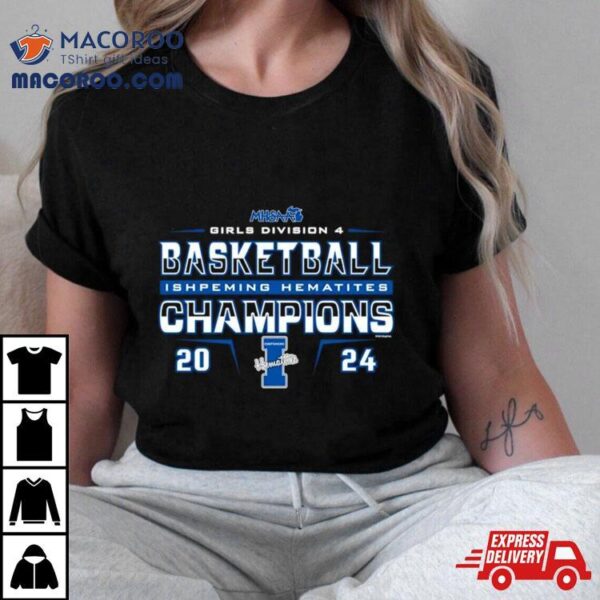 Ishpeming Hematites 2024 Mhsaa Girls Division D4 Basketball Champions Shirt