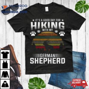 It’s A Good Day For Hiking With My German Shepherd Dog Retro Shirt