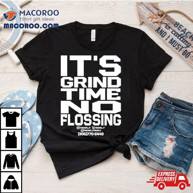 It’s Grind Time No Flossing Shirt It’s Grind Time No Flossing Shirt