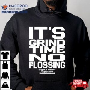 It's Grind Time No Flossing Shirt 1 It S Grind Time No Flossing Tshirt