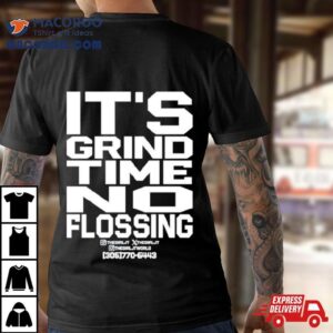 It's Grind Time No Flossing Shirt 2 It S Grind Time No Flossing Tshirt