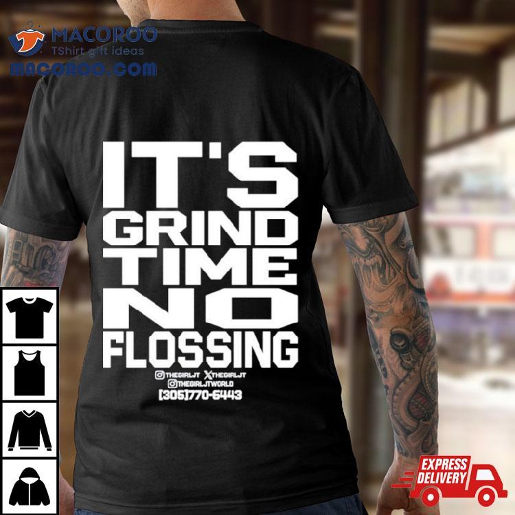 It’s Grind Time No Flossing Shirt It’s Grind Time No Flossing Shirt