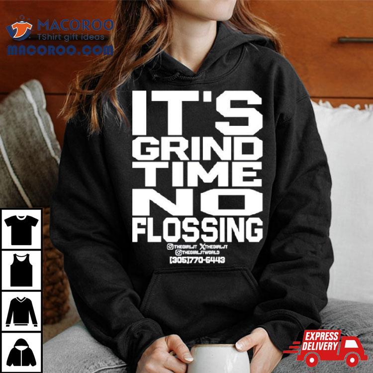 It’s Grind Time No Flossing Shirt It’s Grind Time No Flossing Shirt