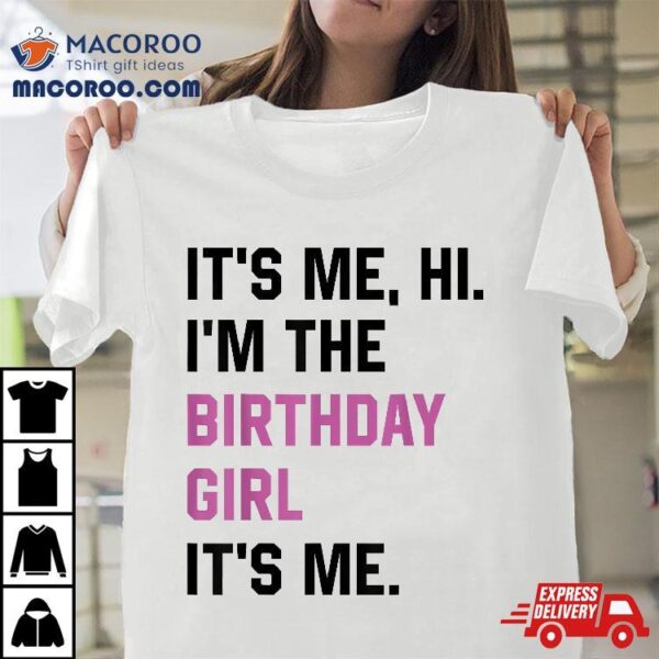 It’s Me Hi I’m The Birthday Girl Its Party Shirt