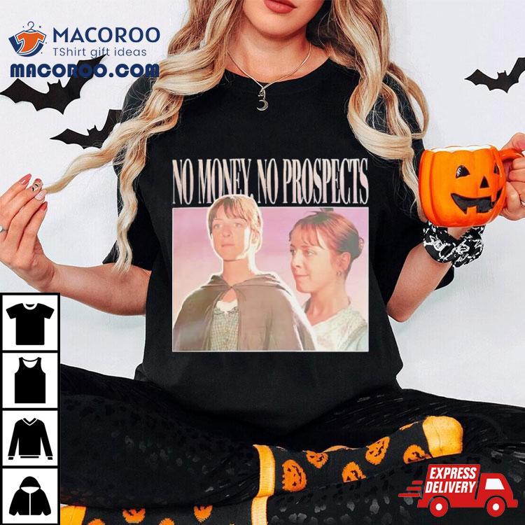 Jane Austen No Money No Prospects Shirt Jane Austen No Money No Prospects Shirt