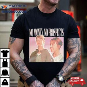 Jane Austen No Money No Prospects Shirt 1 Jane Austen No Money No Prospects Tshirt