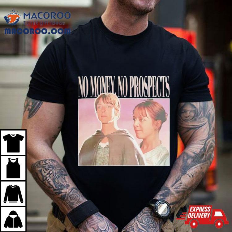 Jane Austen No Money No Prospects Shirt Jane Austen No Money No Prospects Shirt